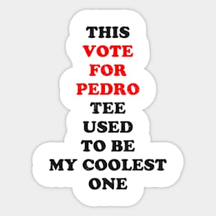 This Vote for Pedro tee used to be my coolest one Sticker